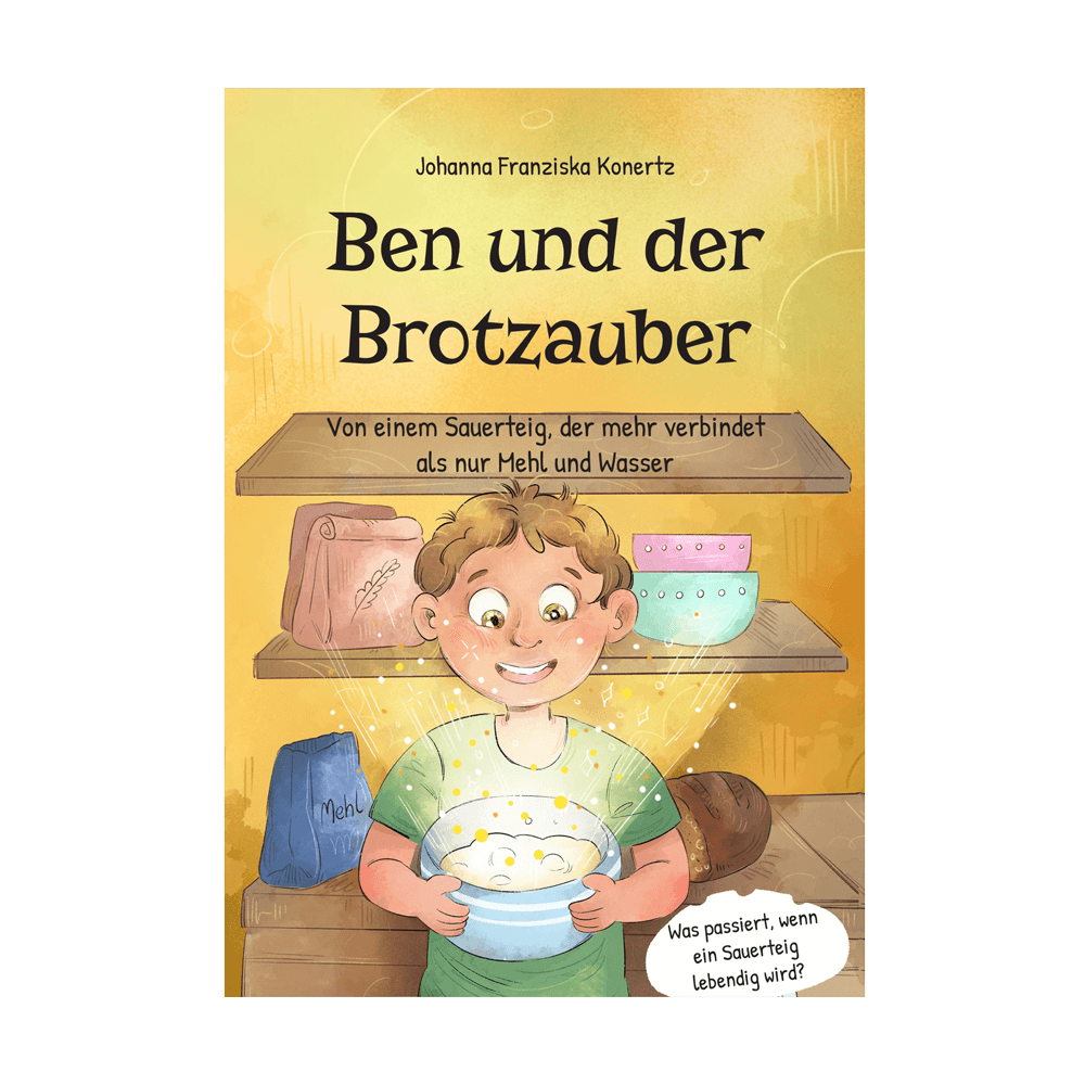 Buch: Ben und der Brotzauber Kinderbackbuch mit Sauerteig