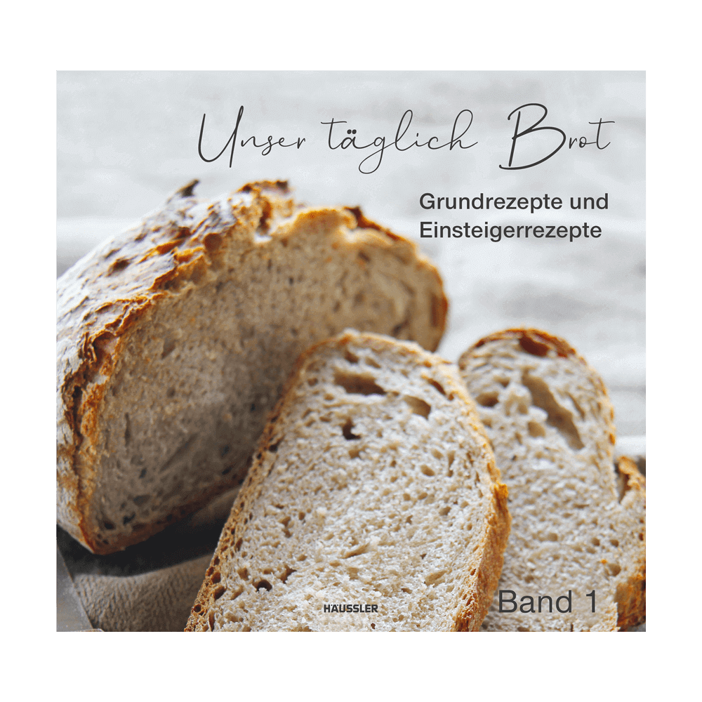 Häussler Buch: Unser täglich Brot, Band 1 – Grundrezepte und Einsteigerrezepte Häussler Buch: Unser täglich Brot, Band 1 – Grundrezepte und Einsteigerrezepte