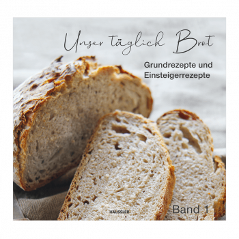 Unser Täglich Brot Band 1 - Grund- und Einsteigerrezepte 
