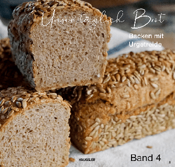 Unser Täglich Brot - Band 4 - Backen mit Urgetreide 